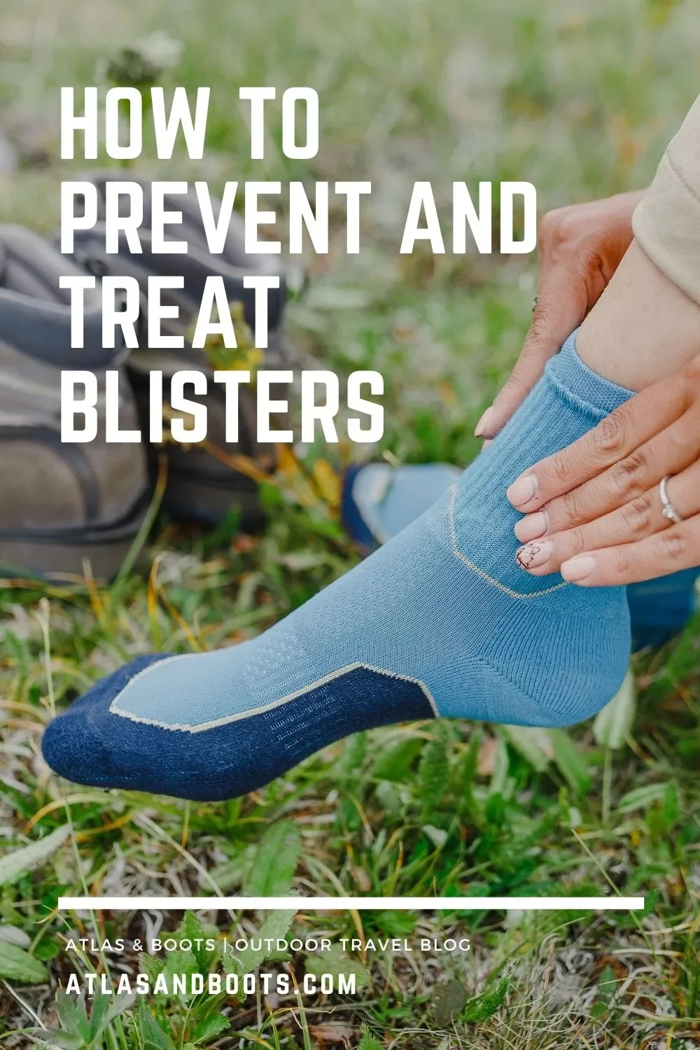 How to prevent and treat blisters when hiking | Atlas & Boots