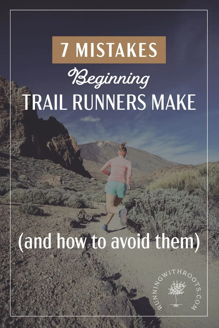 7 Mistakes Beginning Trail Runners Make - Running with Roots in 2025 ...